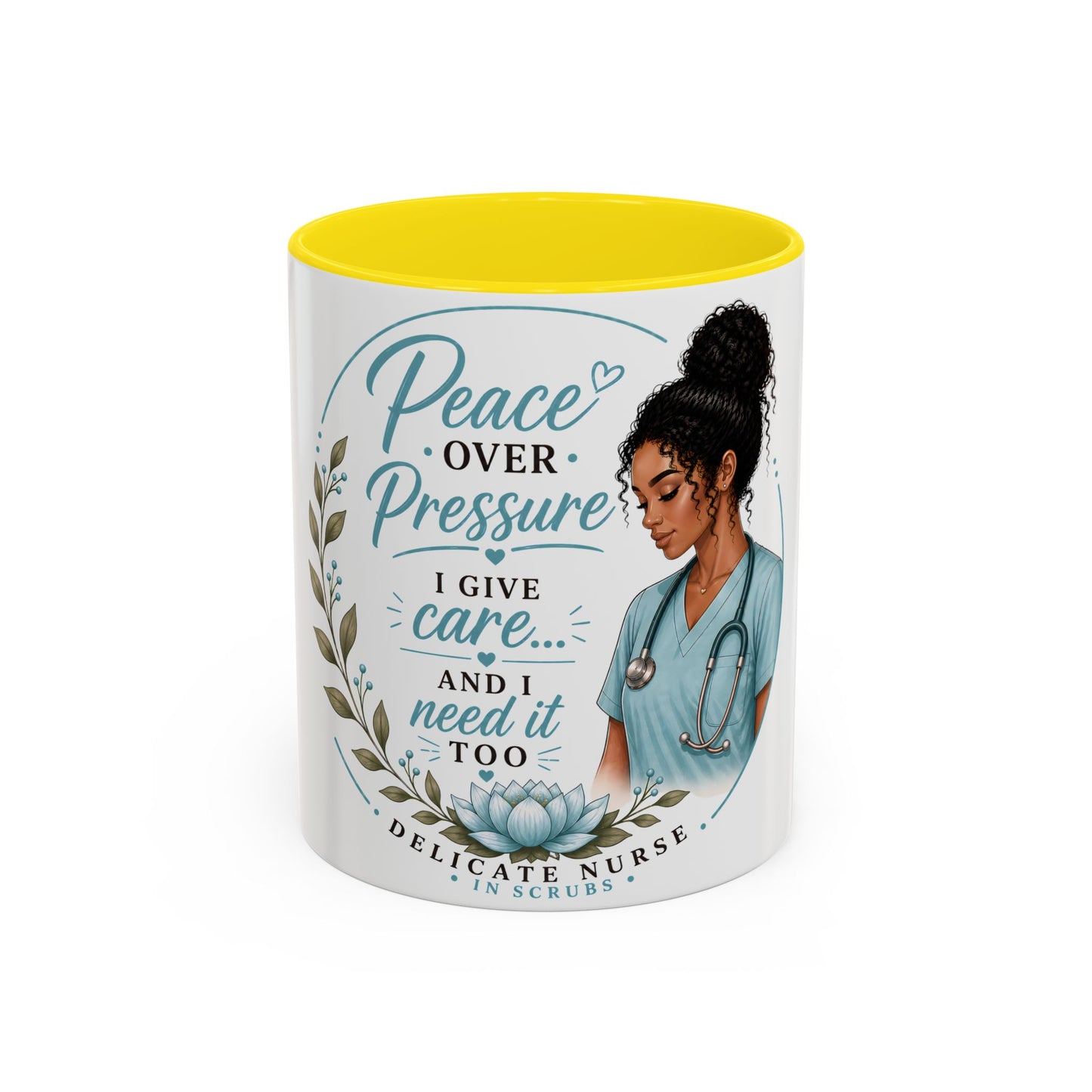 Coffee Mug  "Peace Over Pressure: I Give Care... And I Need It Too" Nurse Tribute