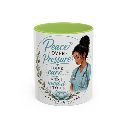 Coffee Mug  "Peace Over Pressure: I Give Care... And I Need It Too" Nurse Tribute