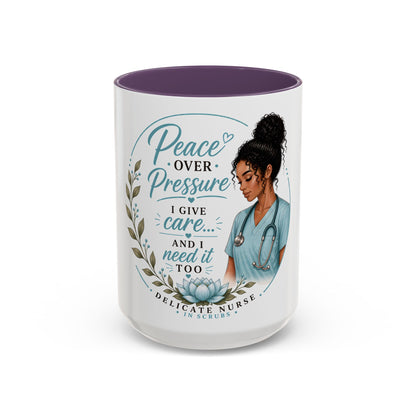 Coffee Mug  "Peace Over Pressure: I Give Care... And I Need It Too" Nurse Tribute