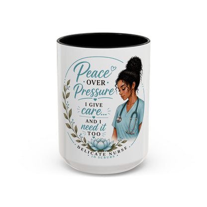 Coffee Mug  "Peace Over Pressure: I Give Care... And I Need It Too" Nurse Tribute