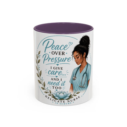 Coffee Mug  "Peace Over Pressure: I Give Care... And I Need It Too" Nurse Tribute