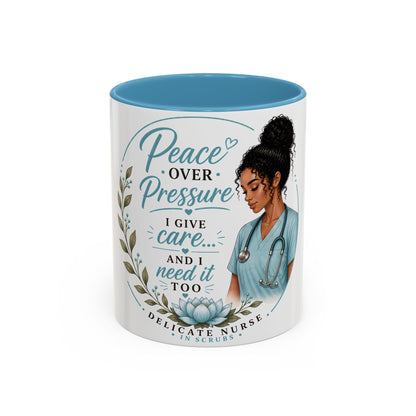 Coffee Mug  "Peace Over Pressure: I Give Care... And I Need It Too" Nurse Tribute